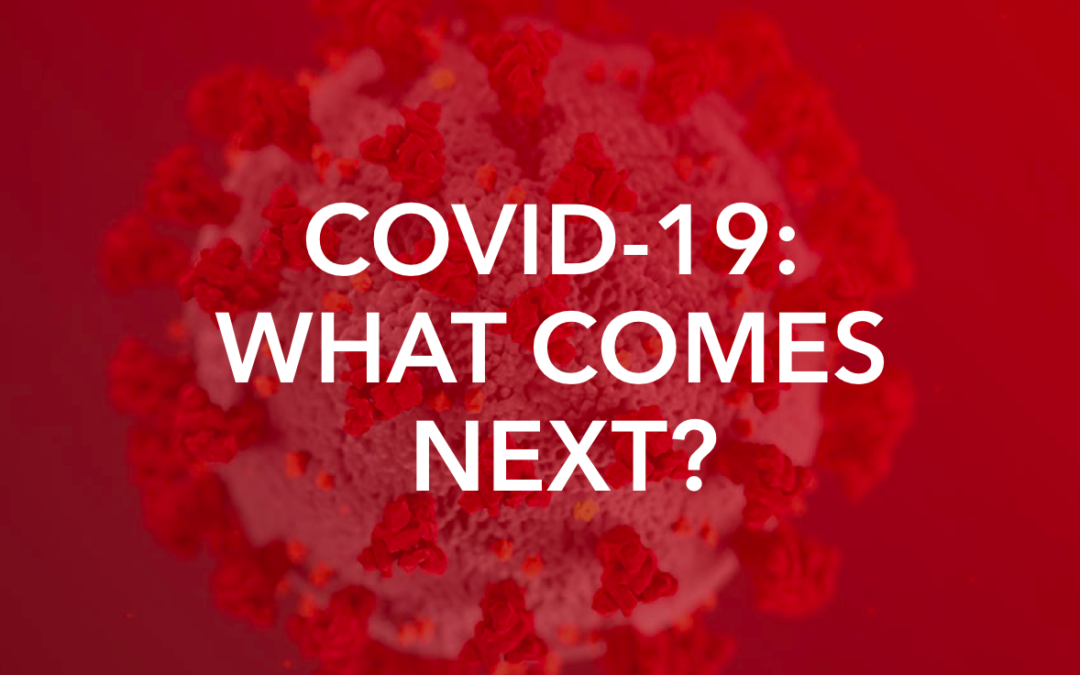 COVID-19 - WHAT COMES NEXT?